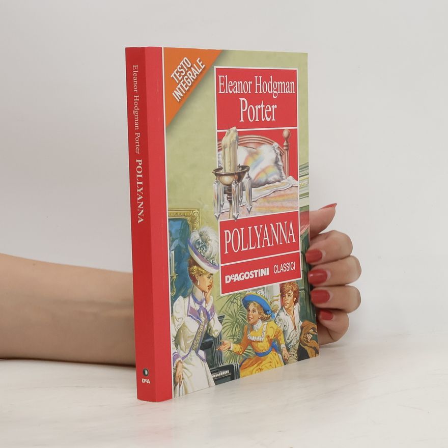 Eleanor H. Porter Pollyanna. Ediz. integrale