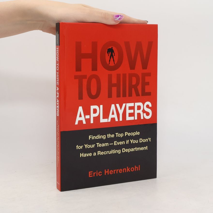 Eric Herrenkohl How to Hire A-Players