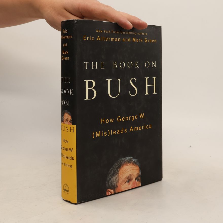 Eric Alterman The Book on Bush: How George W. (Mis)Leads America