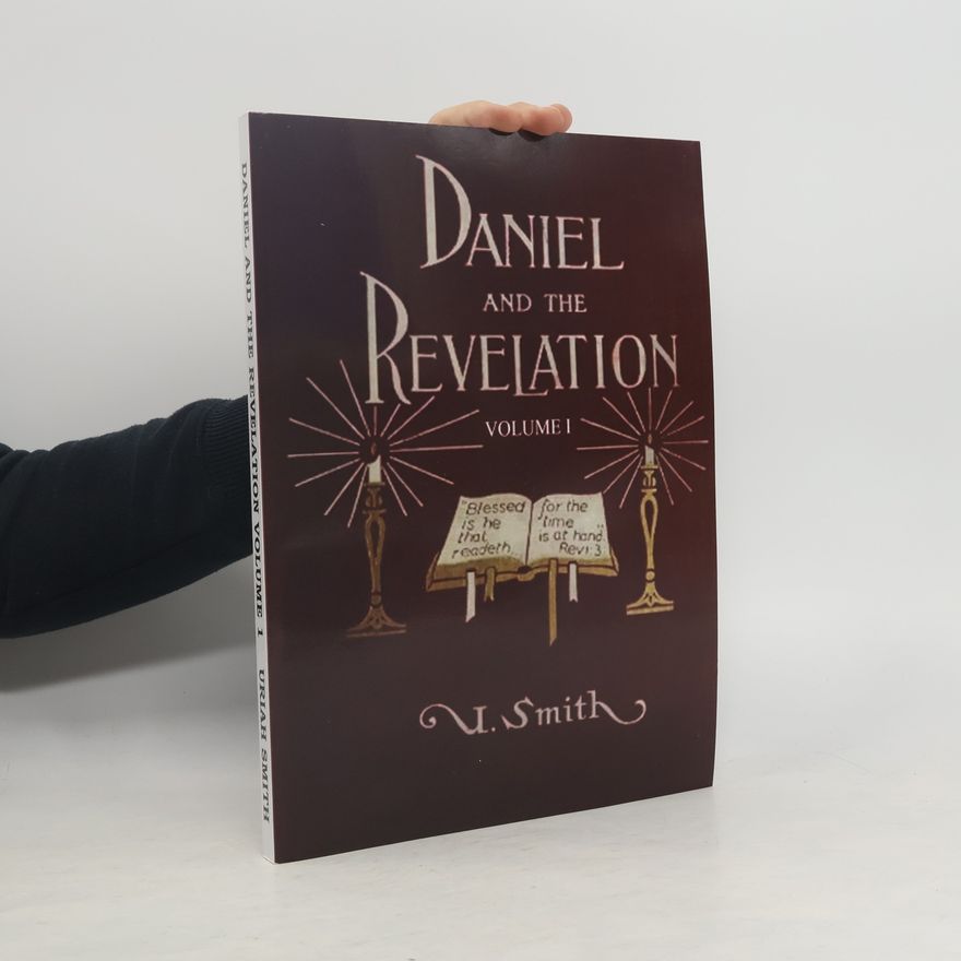Uriah Smith Daniel and Revelation Volume 1