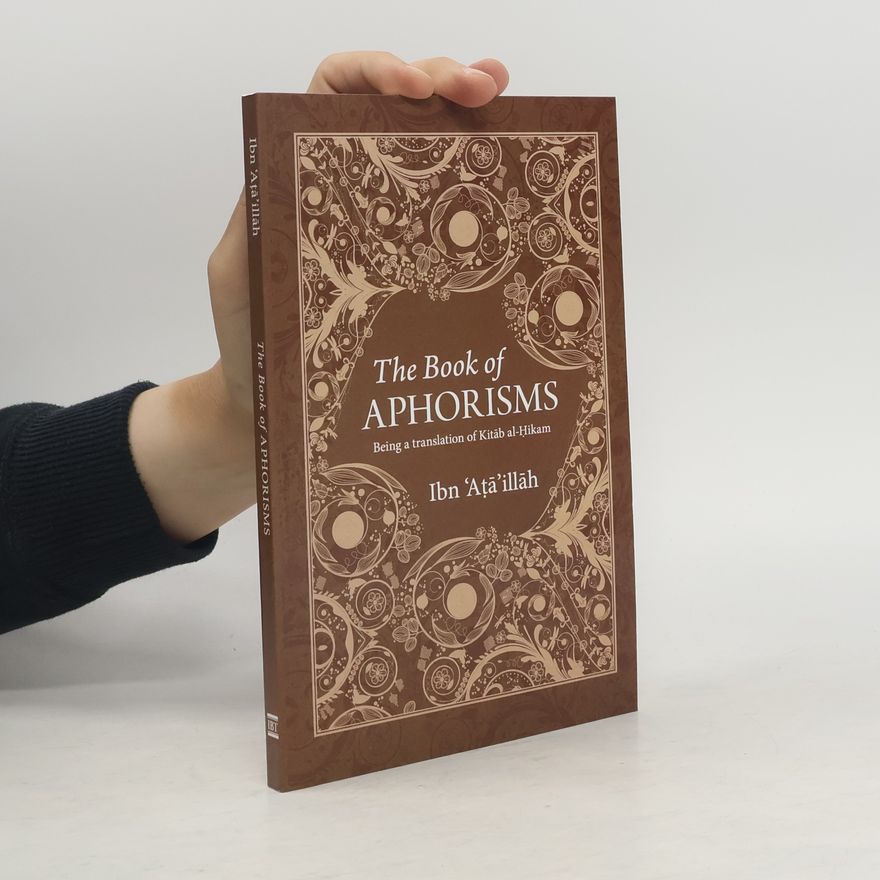 Ibn 'Ata'illah Al-Iskandari The Book of Aphorisms: Being a translation of Kitab al-Hikam