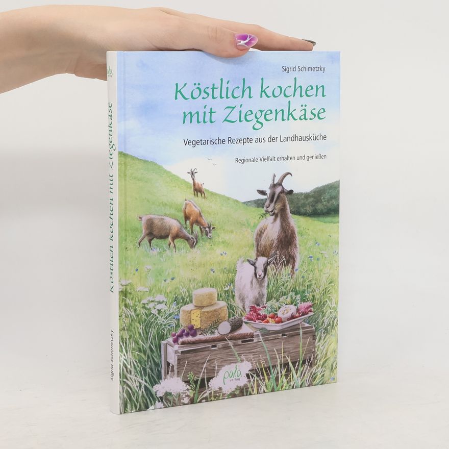 Sigrid Schimetzky Köstlich kochen mit Ziegenkäse