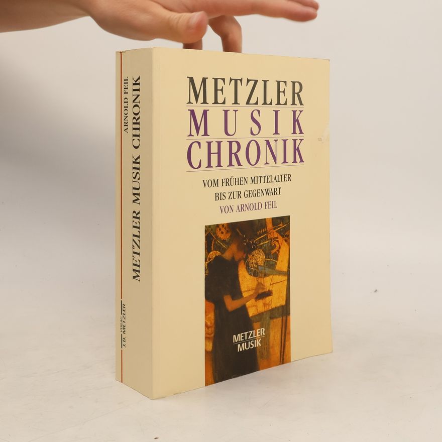 Arnold Feil Metzler-Musik-Chronik vom frühen Mittelalter bis zur Gegenwart