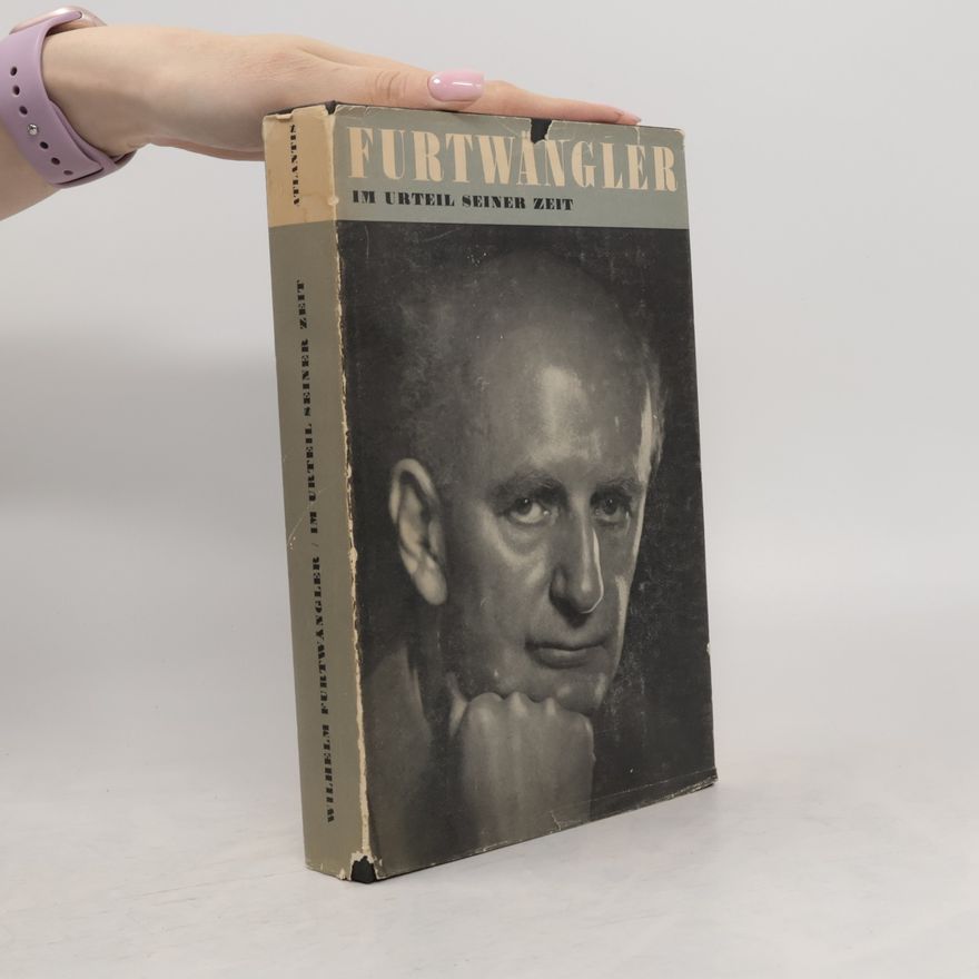 Martin Hürlimann Wilhelm Furtwängler im Urteil seiner Zeit