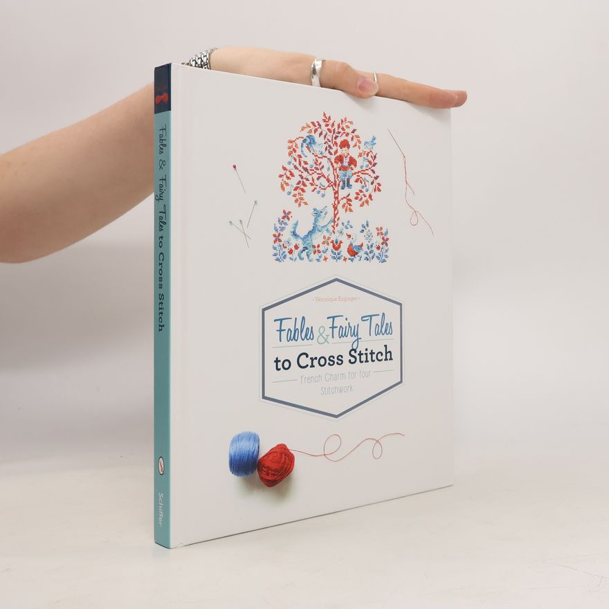 Véronique Enginger Fables and Fairy Tales to Cross Stitch: French Charm for Your Stitchwork