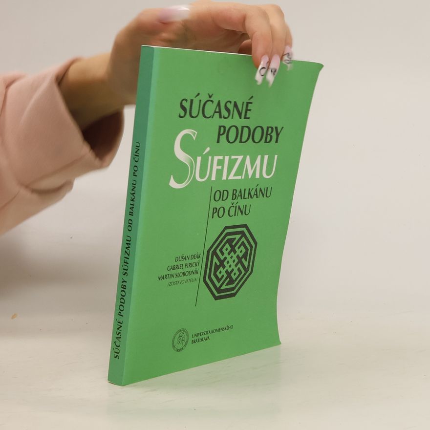 Dušan Deák Súčasné podoby súfizmu od Balkánu po Čínu