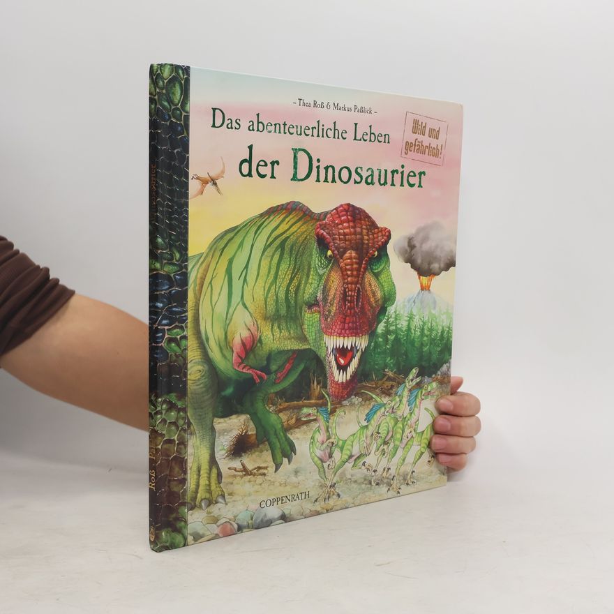 Markus Paßlick Das abenteuerliche Leben der Dinosaurier