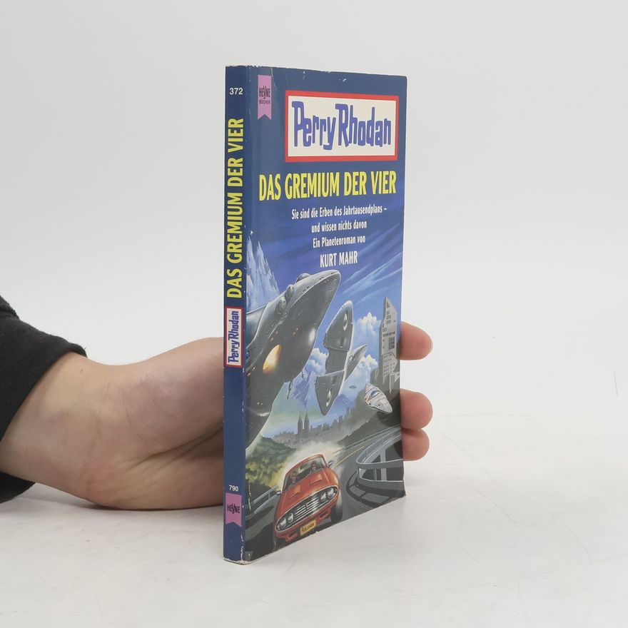 Kurt Mahr Perry Rhodan. Das Gremium der Vier. Sie sind die Erben des Jahrtausendplans - und wissen nichts davon.