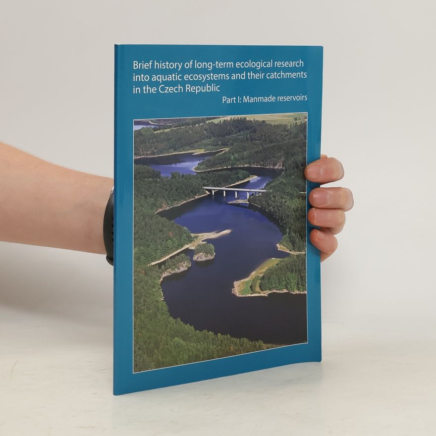 Autorenkollektiv Brief History of Long-term Ecological Research Into Aquatic Ecosystems and Their Catchments in the Czech Republic