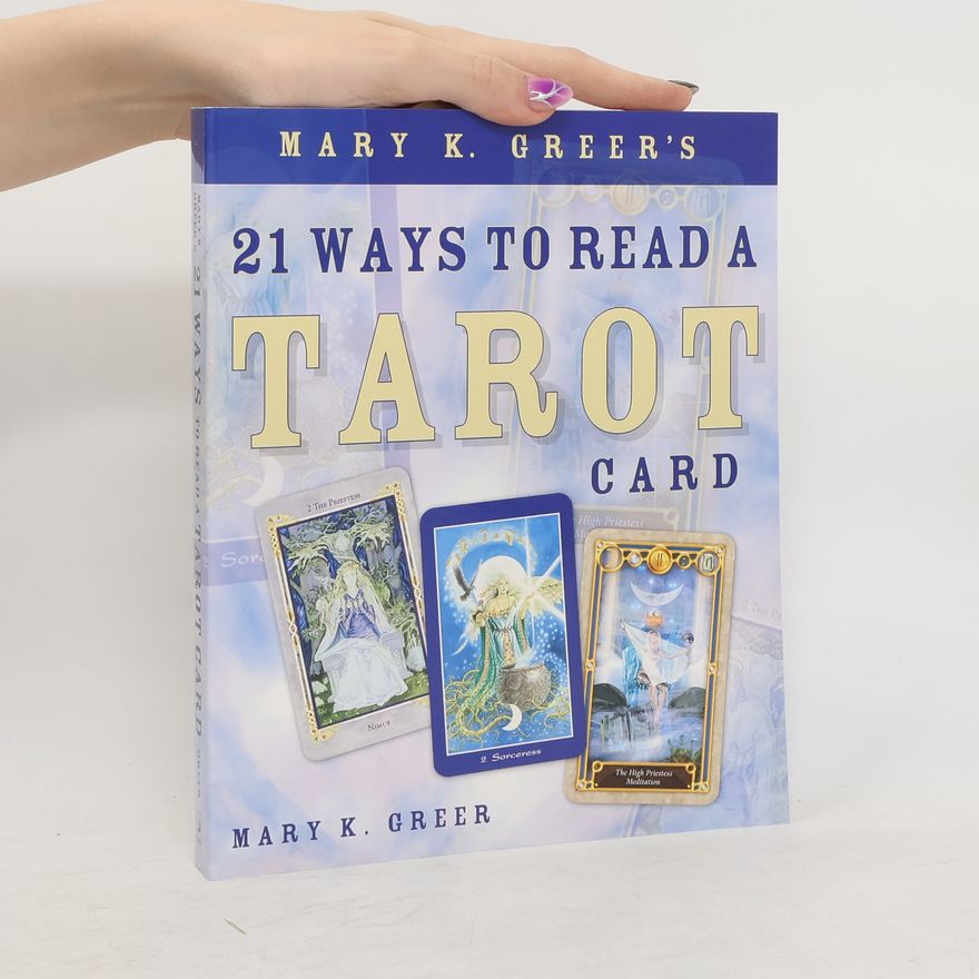 Mary K. Greer Mary K. Greer's 21 Ways to Read a Tarot Card