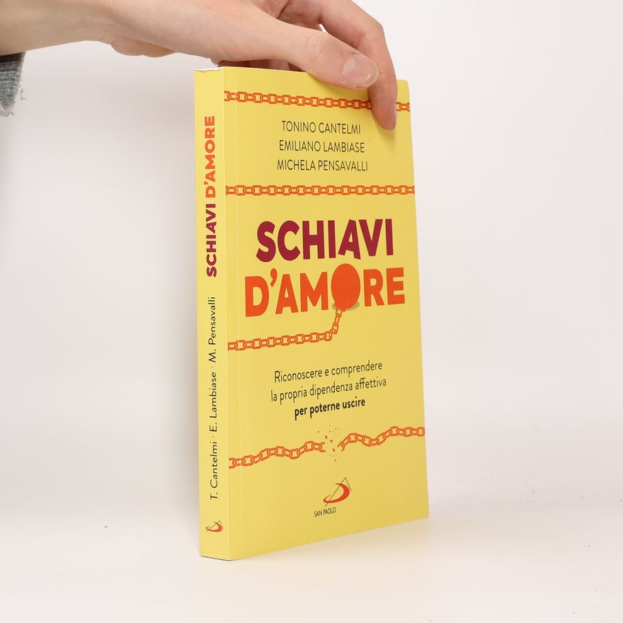 Michela Pensavalli Schiavi d'amore. Riconoscere e comprendere la propria dipendenza affettiva per poterne uscire