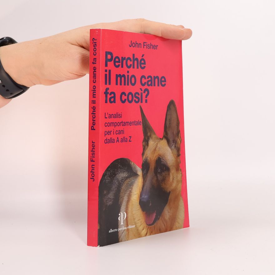 John Fisher Perché il mio cane fa così? L'analisi comportamentale per i cani dalla A alla Z