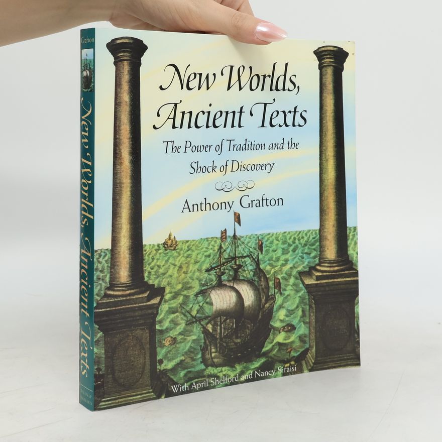Anthony Grafton New Worlds, Ancient Texts