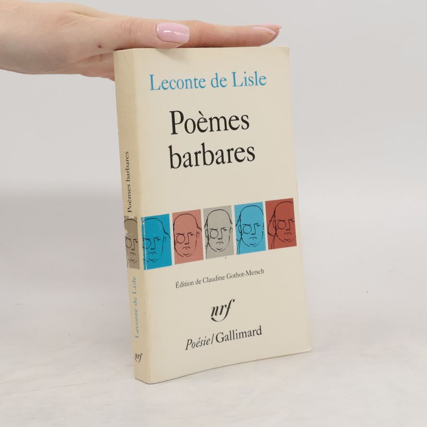 Charles Marie René Leconte de Lisle Poèmes barbares - édition de Claudine Gothot-Mersch