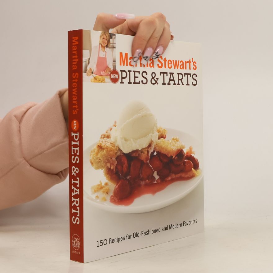 Martha Stewart Martha Stewart's New Pies and Tarts. 150 Recipes for Old-Fashioned and Modern Favourites