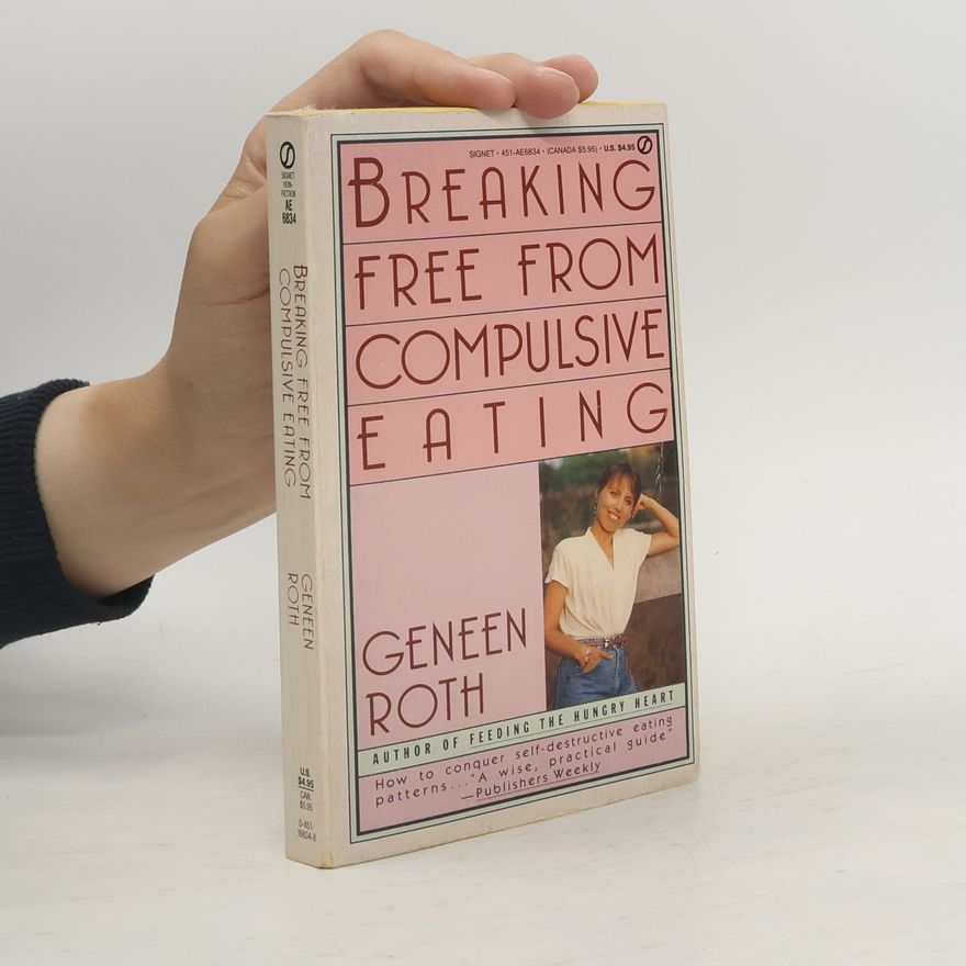 Geneen Roth Breaking Free from Compulsive Eating