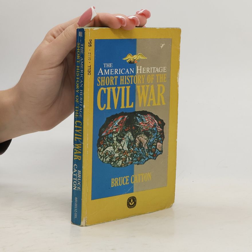 Bruce Catton The American Heritage Short History of the Civil War