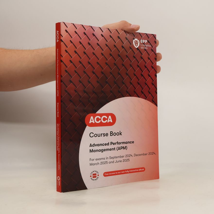 BPP LEARNING MEDIA. ACCA Advanced Performance Management Course Book - for Exams in September 2024, December 2024, March 2025 and June 2025
