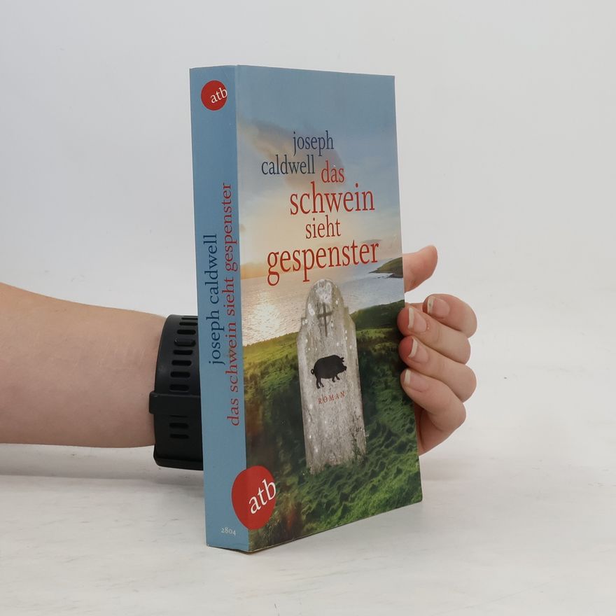 Joseph Caldwell Das Schwein sieht Gespenster. Roman