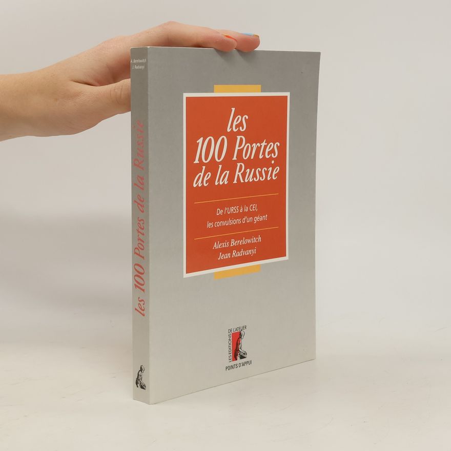 Alexis Berelowitch Les 100 portes de la Russie. De l'URSS à la CEI, les convulsions d'un géant