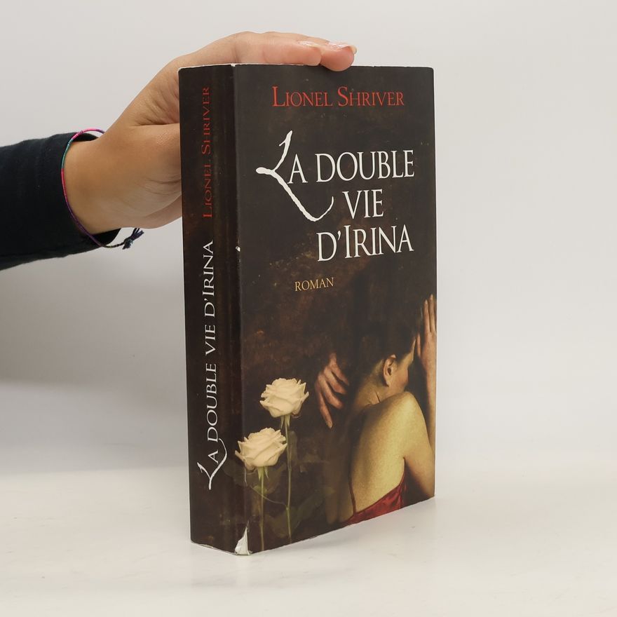 Lionel Shriver La double vie d'Irina
