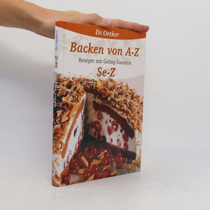 Dr.Oetker Backen von A-Z. Rezepte mit Geling-Garantie Se-Z