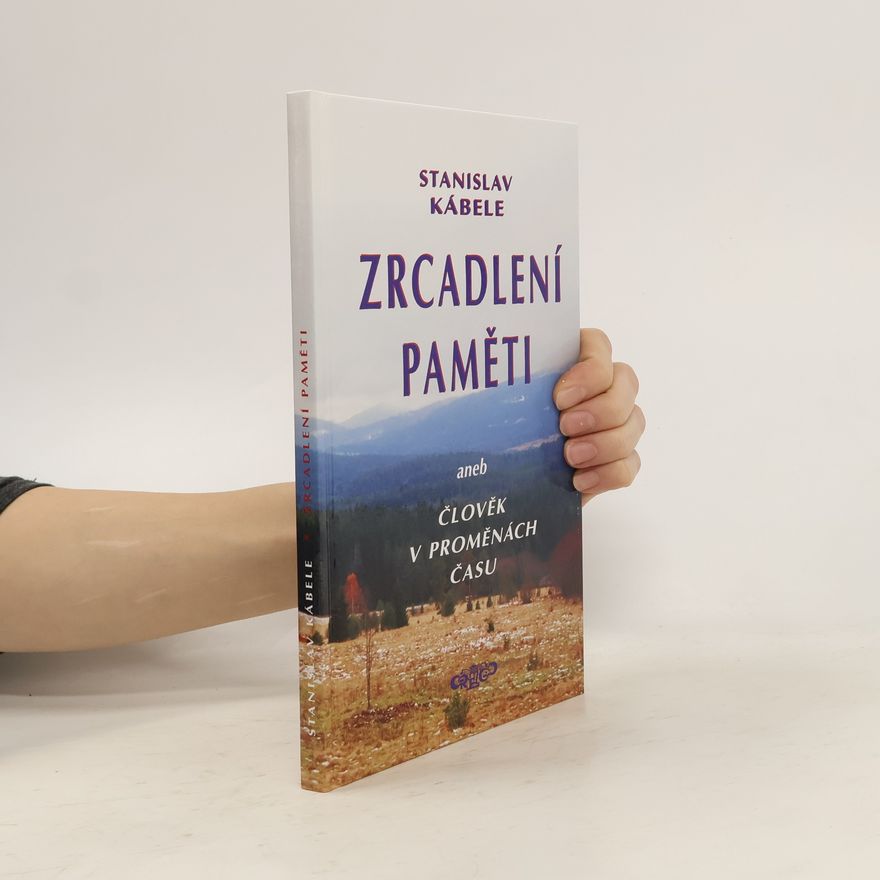 Stanislav Kábele Zrcadlení paměti, aneb, Člověk v proměnách času