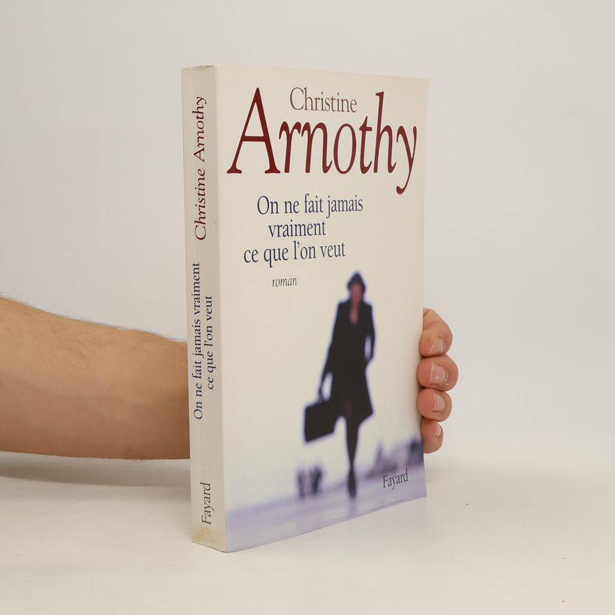 Christine Arnothy On ne fait jamais vraiment ce que l'on veut