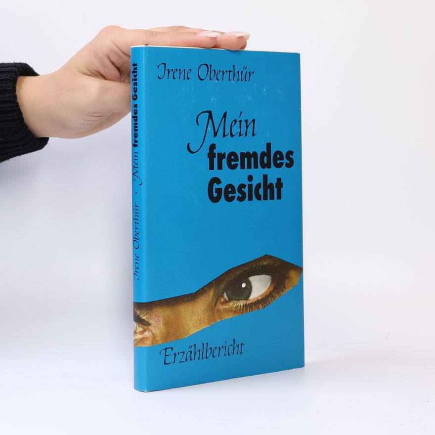 Irene Oberthür Mein fremdes Gesicht. Erzählbericht.