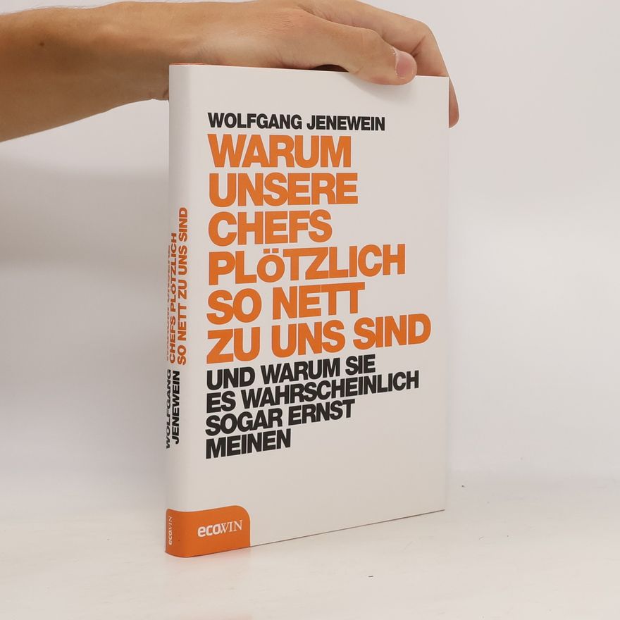 Wolfgang Jenewein Warum unsere Chefs plötzlich so nett zu uns sind und warum sie es sogar ernst meinen