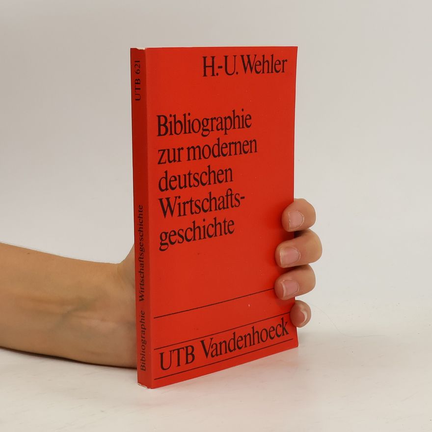 Hans-Ulrich Wehler Bibliographie zur modernen deutschen Wirtschaftsgeschichte