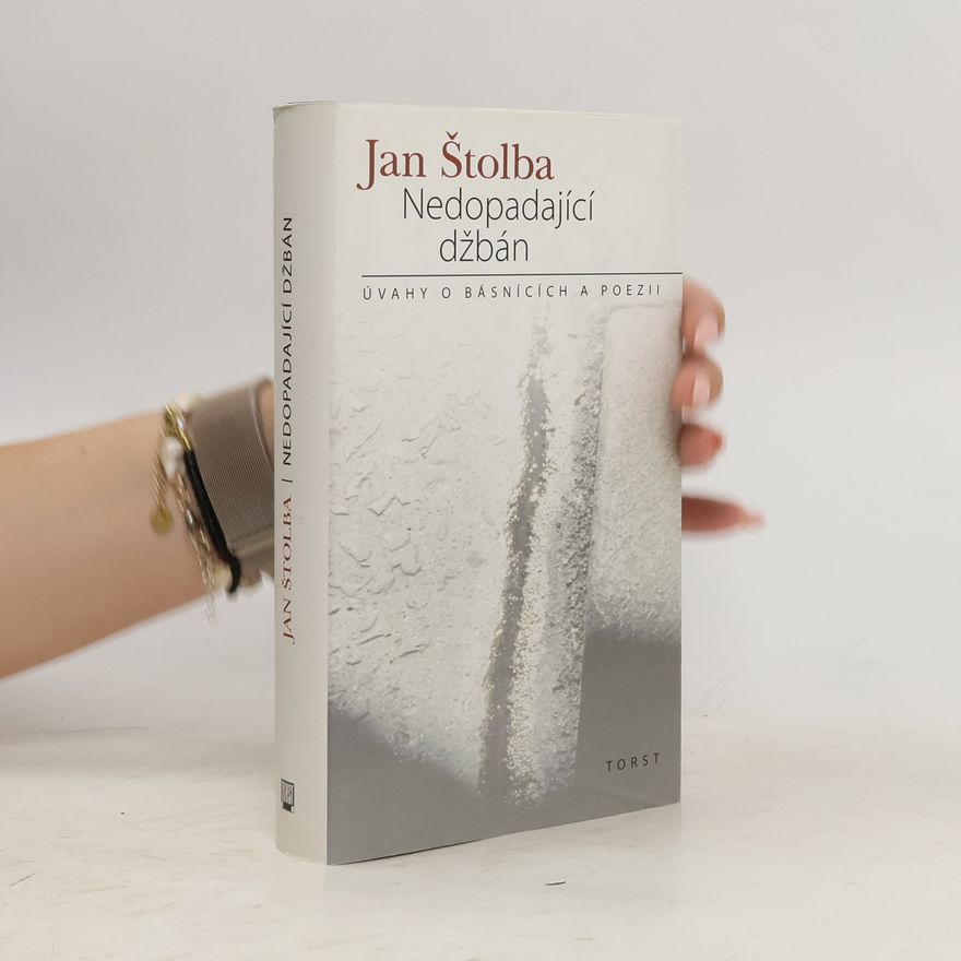Jan Štolba Nedopadající džbán: Úvahy o básnících a poezii