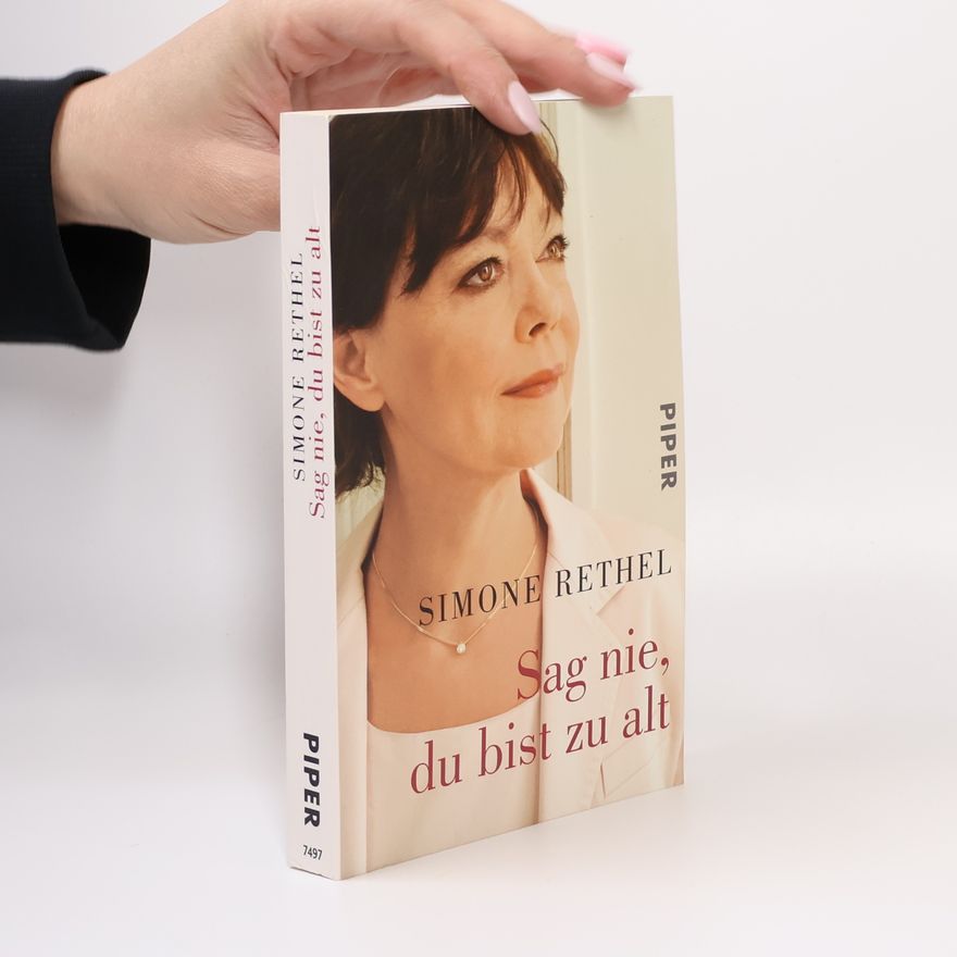 Simone Rethel Sag nie, du bist zu alt