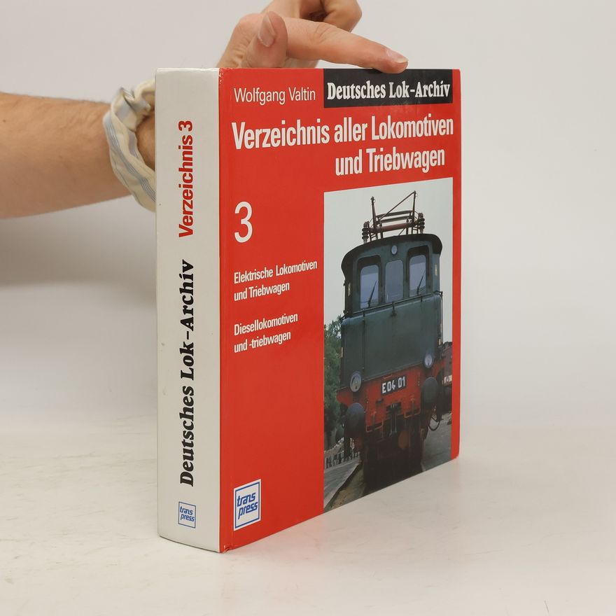 Wolfgang Valtin Deutsches Lok-Archiv - 3: Verzeichnis aller Lokomotiven und Triebwagen