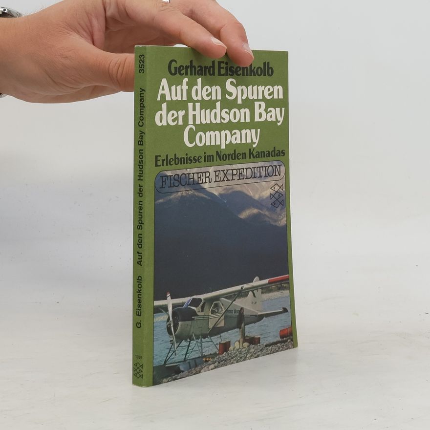 Gerhard Eisenkolb Auf den Spuren der Hudson Bay Company