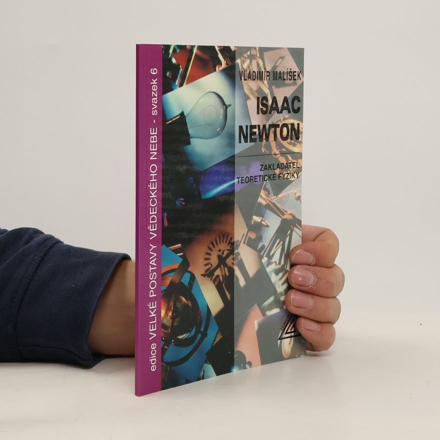 Vladimír Malíšek Isaac Newton: zakladatel teoretické fyziky