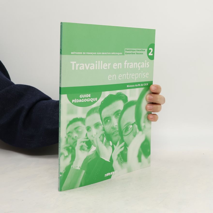 Dominique Amsellem Travailler en français en entreprise 2 : A2/B1