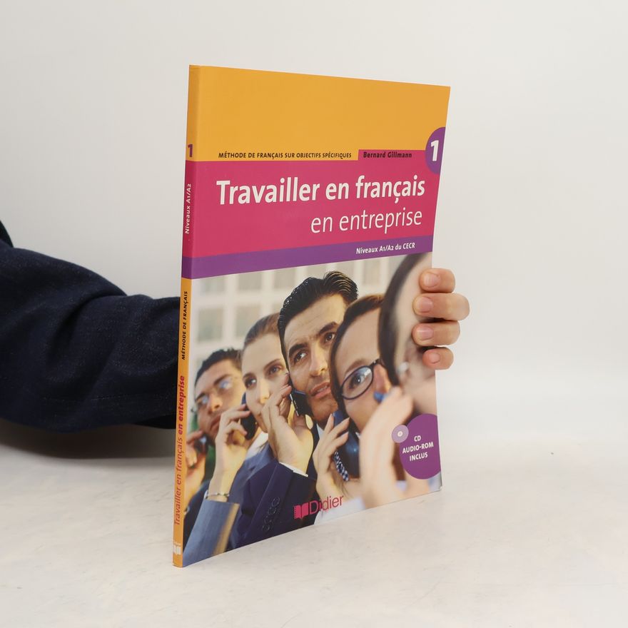 Bernard Gillmann Travailler en français en entreprise A1/A2 Podręcznik