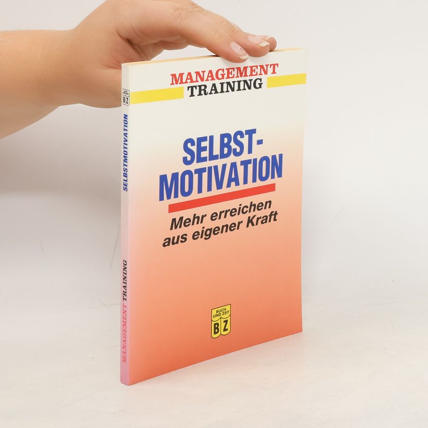 Various authors Selbstmotivation: Mehr erreichen Aus eigener Kraft
