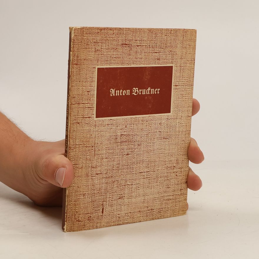 Alfred Orel Anton Bruckner, 1824-1896. Sein Leben in Bildern