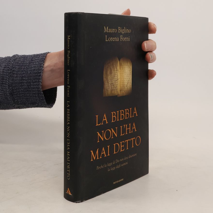 Lorena Forni La Bibbia non l'ha mai detto. Perché la legge di Dio non deve diventare la legge degli uomini