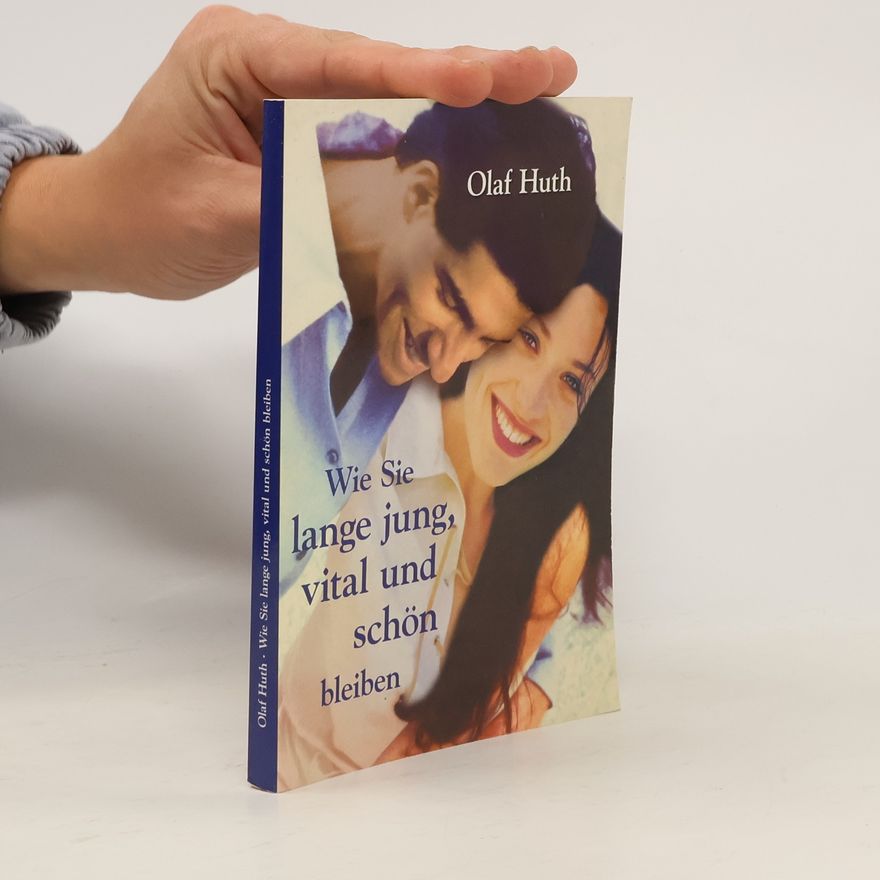 Olaf Huth Wie Sie lange jung, vital und schön bleiben