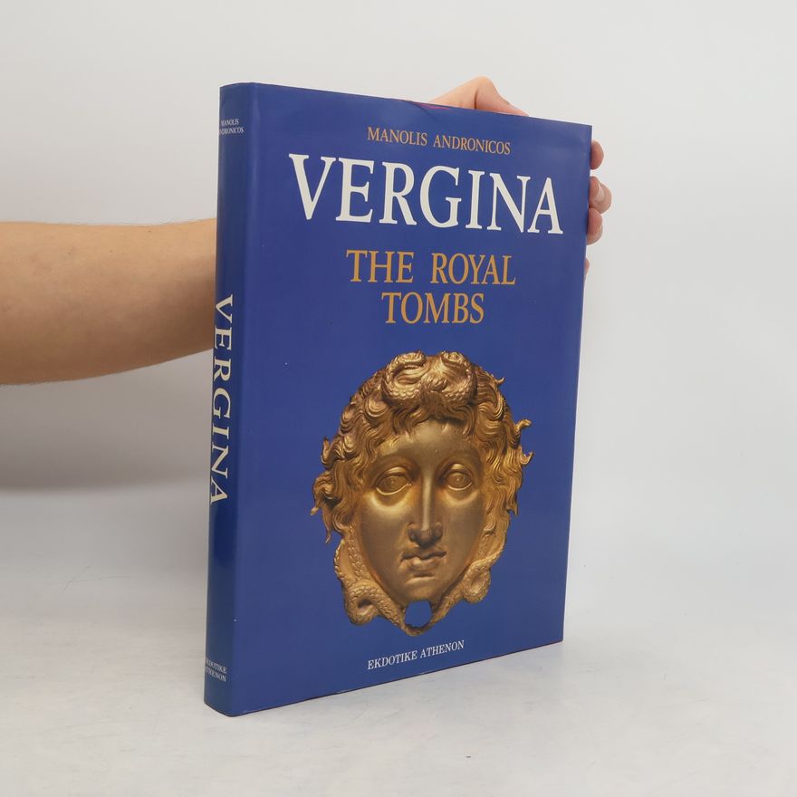 Manolēs Andronikos Vergina: The Royal Tombs