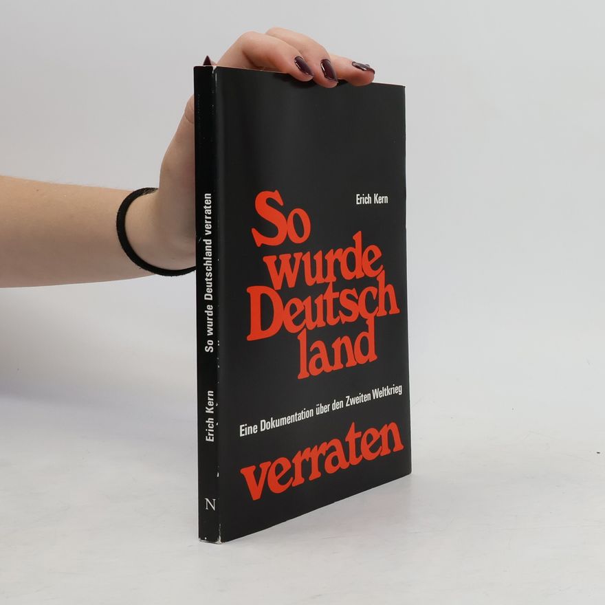 Erich Kern So wurde Deutschland verraten