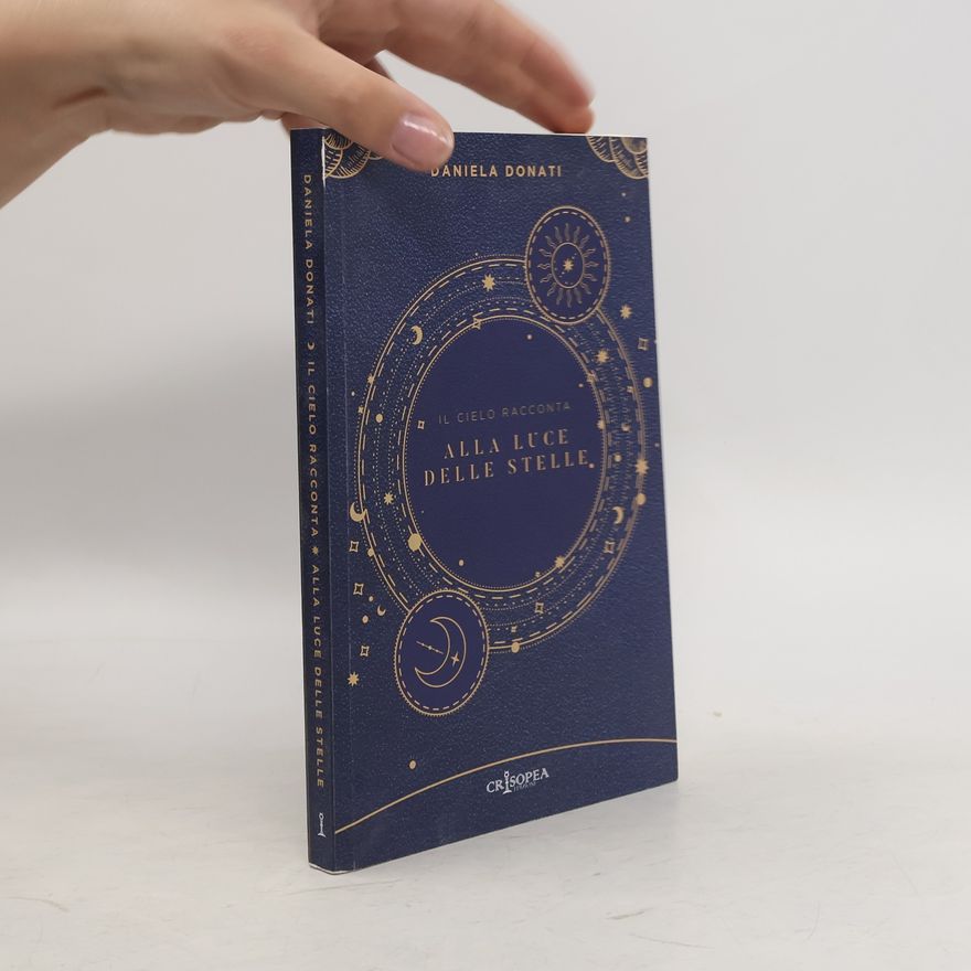 Daniela Donati Alla luce delle stelle. Il cielo racconta