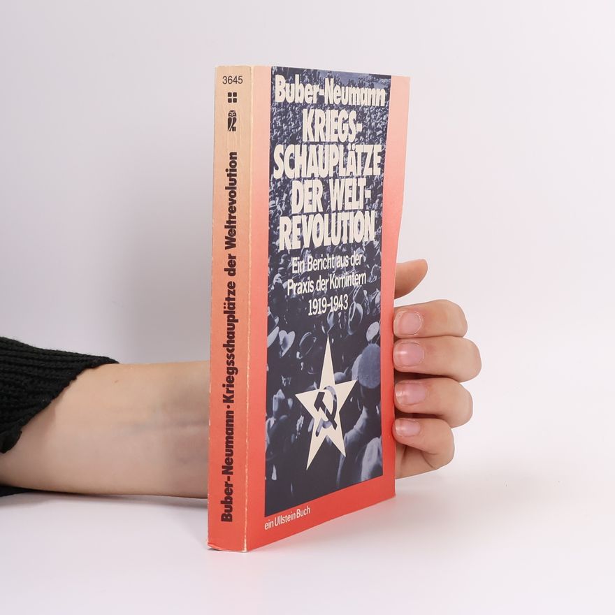 Margarete Buber-Neumann Kriegsschauplätze der Weltrevolution. Ein Bericht aus der Praxis der Komintern 1919-1943