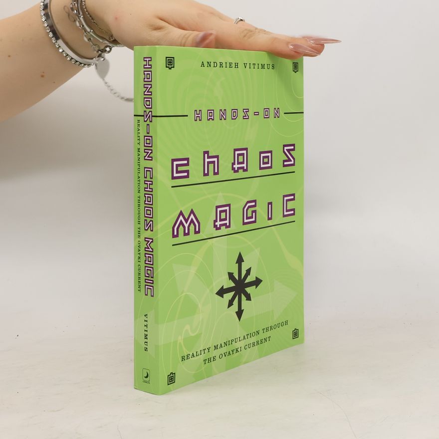 Andrieh Vitimus Hands-On Chaos Magic: Reality Manipulation Through the Ovayki Current