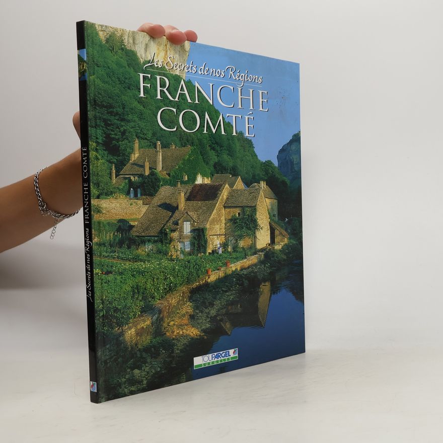 Various authors Les Secrets de nos Régions: Franche Comté