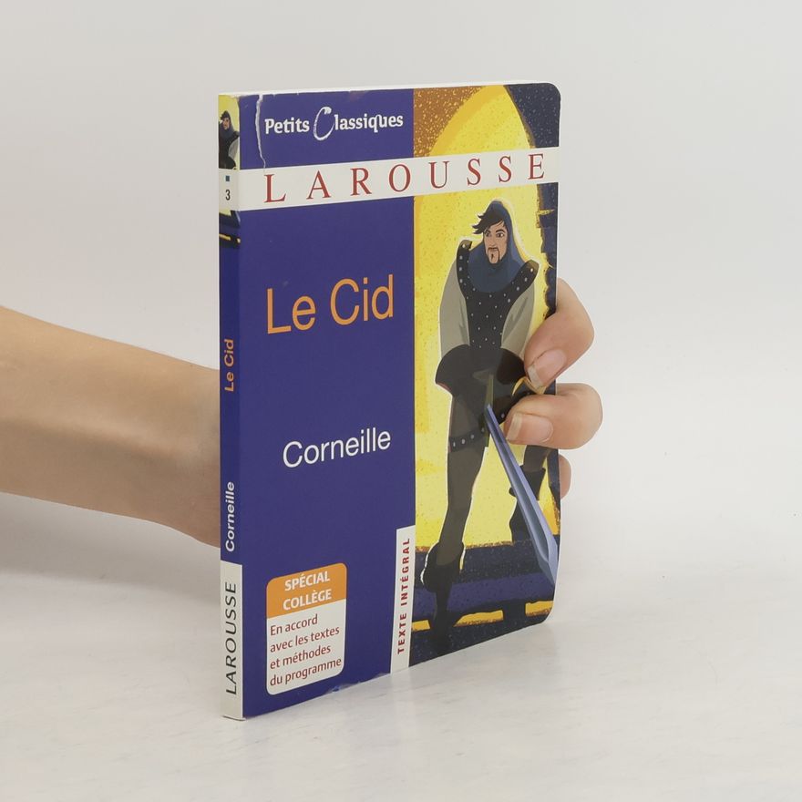 Pierre Corneille Petits Classiques - 3: Le Cid - Spécial Collège - En accord avec les textes et méthodes du programme - Texte intégral