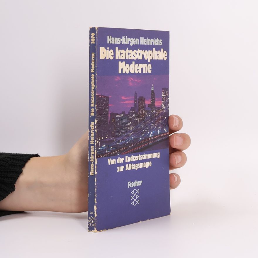 Hans-Jürgen Heinrichs Die katastrophale Moderne